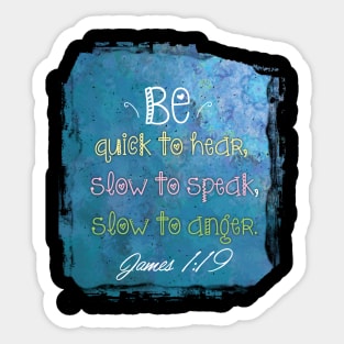 Bible verse be quick to hear, slow to speak, slow to anger.  James 1:19 | Christian Bible Verse Sticker